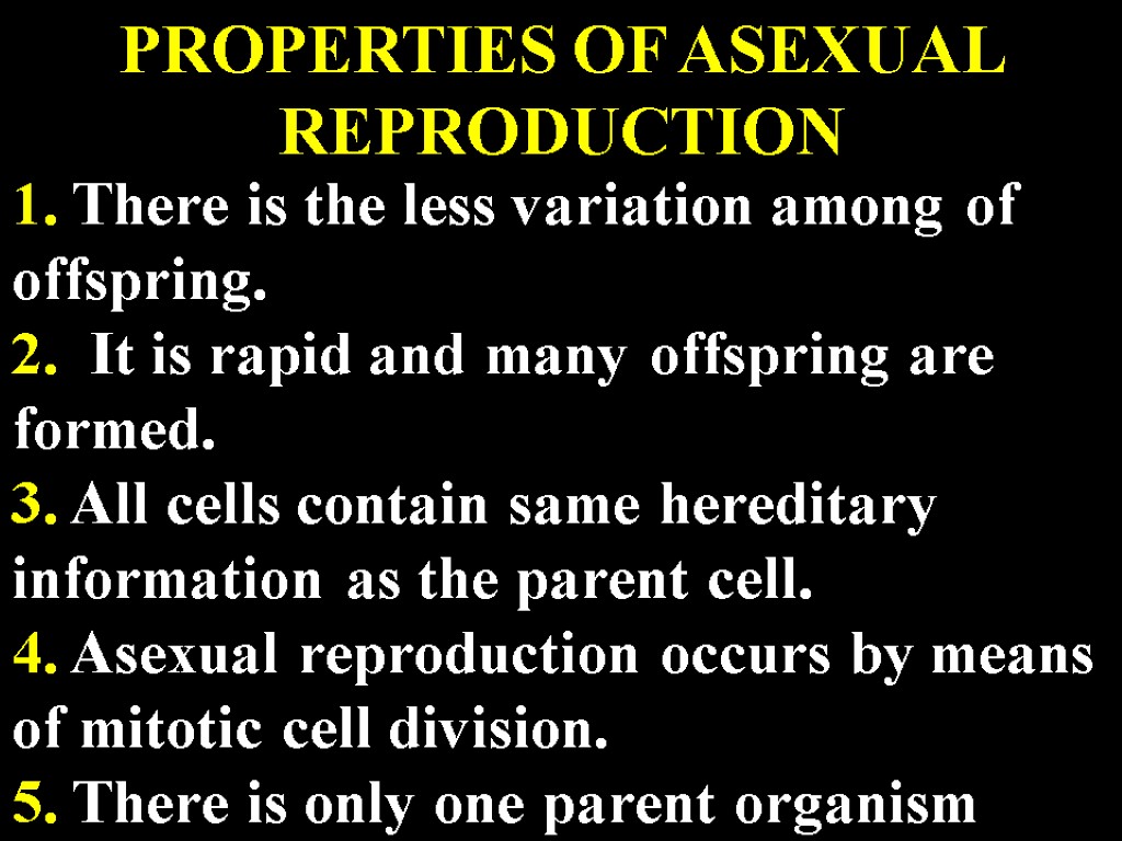 PROPERTIES OF ASEXUAL REPRODUCTION 1. There is the less variation among of offspring. 2.